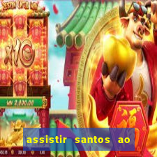 assistir santos ao vivo futemax